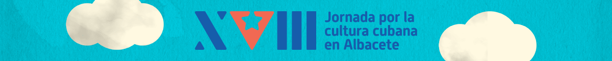 XVIII Jornada por la Cultura Cubana en Albacete 2026 XVIII Jornada por la Cultura Cubana en Albacete 2026